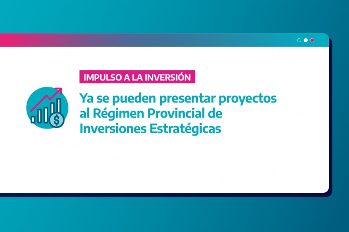 Se pueden presentar proyectos al Régimen Provincial de Inversiones Estratégicas